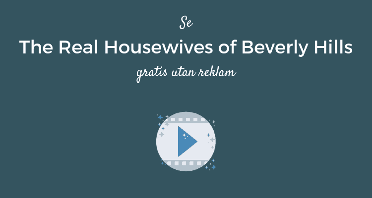 Så ser du The Real Housewives of Berverly Hills gratis utan reklam